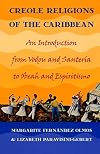 Creole Religions of the Caribbean: An Introduction from Vodou and Santeria to Obeah and Espiritismo
