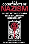 The Occult Roots of Nazism: Secret Aryan Cults and Their Influence on Nazi Ideology