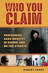 Who You Claim: Performing Gang Identity in School and on the Streets (Alternative Criminology)