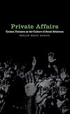 Private Affairs: Critical Ventures in the Culture of Social Relations (Sexual Cultures Series)