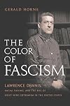The Color of Fascism: Lawrence Dennis, Racial Passing, and the Rise of Right-Wing Extremism in the United States