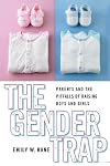 The Gender Trap: Parents and the Pitfalls of Raising Boys and Girls