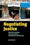 Negotiating Justice: Progressive Lawyering, Low-Income Clients, and the Quest for Social Change
