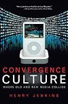 Convergence Culture: Where Old and New Media Collide