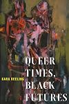 Queer Times, Black Futures (Sexual Cultures, 30)