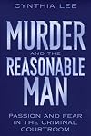 Murder and the Reasonable Man: Passion and Fear in the Criminal Courtroom (Critical America (New York University Hardcover))