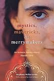 Mystics Mavericks And Merrymakers An Intimate Journey Among Hasidic Girls