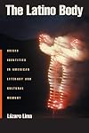 The Latino Body: Crisis Identities in American Literary and Cultural Memory (Sexual Cultures)