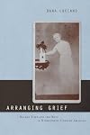 Arranging Grief: Sacred Time and the Body in Nineteenth-Century America (Sexual Cultures: New Directions from the Center for Lesbian and Gay Studies)