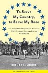 To Serve My Country, to Serve My Race: The Story of the Only African-American WACS Stationed Overseas During World War II