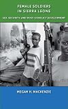 Female soldiers in Sierra Leone : sex, security, and post-conflict development