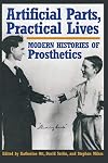 Artificial Parts, Practical Lives: Modern Histories of Prosthetics