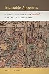 Insatiable appetites : imperial encounters with cannibals in the North Atlantic world