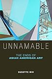 Unnamable The Ends Of Asian American Art