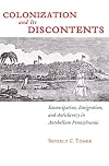 Colonization and Its Discontents: Emancipation, Emigration, and Antislavery in Antebellum Pennsylvania (Early American Places)
