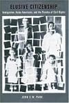 Elusive Citizenship: Immigration, Asian Americans, and the Paradox of Civil Rights (Critical America)