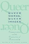 Queer Words, Queer Images: Communication and the Construction of Homosexuality