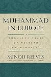 Muhammad in Europe: A Thousand Years of Western Myth-Making