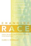 Changing Race: Latinos, the Census and the History of Ethnicity (Critical America Series)