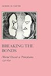 Breaking the bonds : marital discord in Pennsylvania, 1730-1830