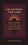 Laying down the law : mysticism, fetishism, and the American legal mind