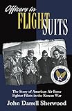 Officers In Flight Suits The Story Of American Air Force Fighter Pilots In The Korean War
