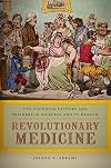 Revolutionary Medicine: The Founding Fathers and Mothers in Sickness and in Health