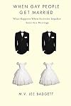 When Gay People Get Married: What Happens When Societies Legalize Same-Sex Marriage