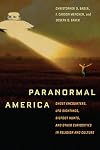 Paranormal America: Ghost Encounters, UFO Sightings, Bigfoot Hunts, and Other Curiosities in Religion and Culture