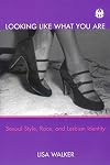 Looking Like What You Are: Sexual Style, Race, and Lesbian Identity (Cutting Edge: Lesbian Life & Literature)