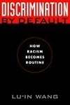 Discrimination by Default: How Racism Becomes Routine (Critical America Series)