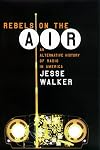 Rebels on the Air: An Alternative History of Radio in America