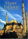 The Story of Islamic Architecture