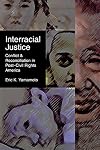 Interracial Justice: Conflict and Reconciliation in Post-Civil Rights America (Critical America)