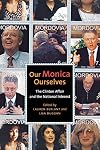 Our Monica, Ourselves: The Clinton Affair and the National Interest (Sexual Cultures)