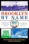 Brooklyn by Name: How the Neighborhoods, Streets, Parks, Bridges and More Got Their Names