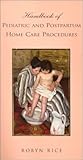 Handbook Of Pediatric And Postpartum Home Care Procedures