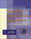 Athletic Protective Equipment: Care, Selection and Fitting