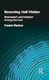 Becoming half hidden : shaminism and initiation among the Inuit