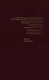 American Women Short Story Writers: A Collection of Critical Essays