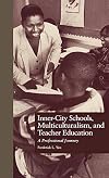Inner-City Schools, Multiculturalism, and Teacher Education: A Professional Journey (Critical Education Practice)