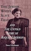 The Jewish White Slave Trade and the Untold Story of Raquel Liberman (Latin American Studies)