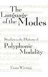 The Language of the Modes: Studies in the History of Polyphonic Modality (Criticism and Analysis of Early Music)