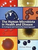 The Human Microbiota In Health And Disease An Ecological And Communitybased Approach