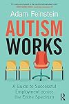 Autism Works: A Guide to Successful Employment across the Entire Spectrum