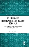 Religion and Relationships in Ragged Schools: An Intimate History of Education for the Poor (Routledge Studies in Evangelicalism)