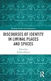 Discourses of Identity in Liminal Places and Spaces (Routledge Studies in Sociolinguistics)