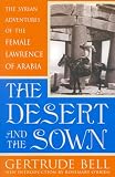 The Desert And The Sown The Syrian Adventures Of The Female Lawrence Of Arabia