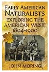 Early American Naturalists: Exploring the American West, 1804-1900