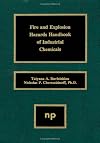 Fire and Explosion Hazards Handbook of Industrial Chemicals